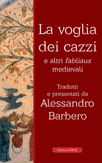 “La voglia dei cazzi e altri fabliaux medievali”, l’ultima impresa di Alessandro Barbera