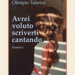 Recensioni: “Avrei voluto scriverti cantando” di Olimpio Talarico