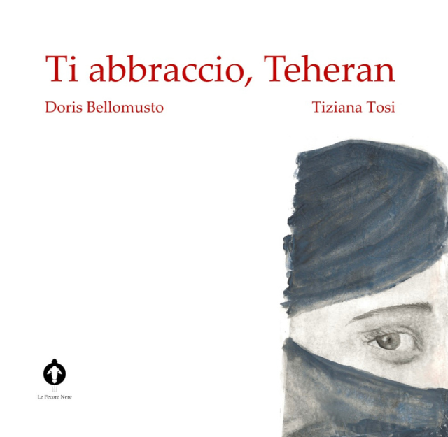Recensioni: “Ti abbraccio, Teheran” di Doris Bellomusto e Tiziana Tosi
