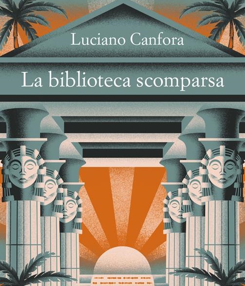 “La biblioteca scomparsa”, ritorna in libreria il mistero della Biblioteca di Alessandria riletto da Luciano Canfora