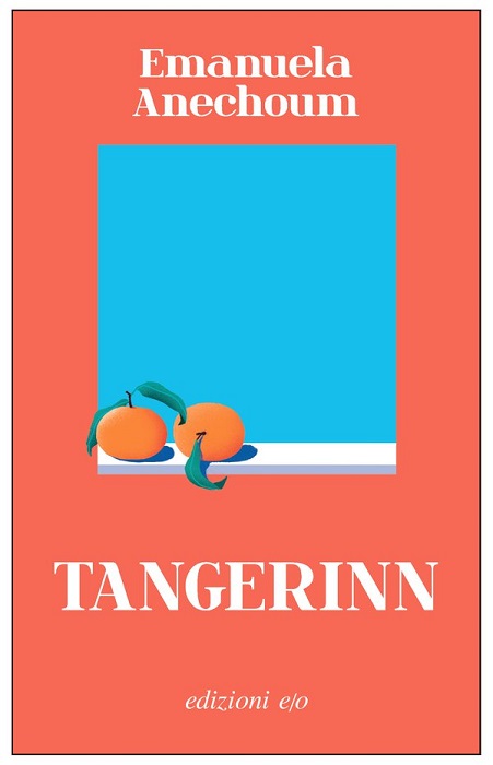 Recensioni: “Tangerinn” di Emanuela Anechoum
