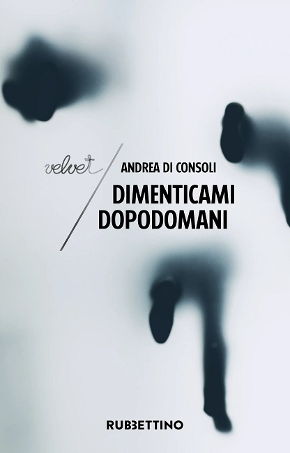 Recensioni: “Dimenticami dopodomani” di Andrea Di Consoli