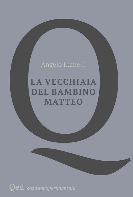 Recensioni: “La vecchiaia del bambino Matteo” di Angelo Lumelli