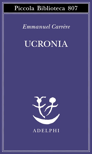 Recensioni: “Ucronia” di Emmanuel Carrére
