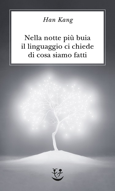 Recensioni: “Nella notte più buia il linguaggio ci chiede di cosa siamo fatti” di Han Kang