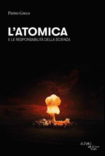 Pietro Greco nelle pagine di “L’atomica e le responsabilità della scienza”