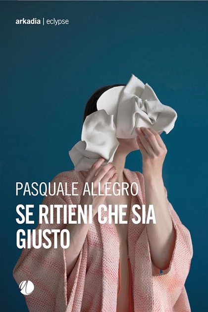 Recensioni: “Se ritieni che sia giusto” di Pasquale Allegro
