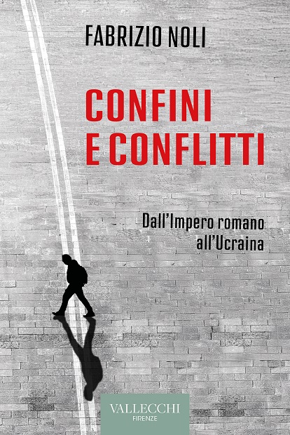 Recensioni: “Confini e conflitti. Dall’Impero romano all’Ucraina” di Fabrizio Noli