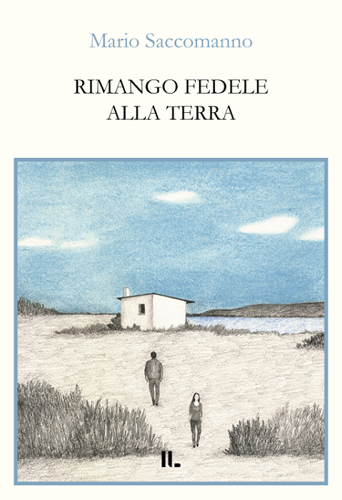 Recensioni: “Rimango fedele alla terra” di Mario Saccomanno